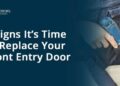 3 Signs It’s Time to Replace Your Front Entry Door - NOVA Exteriors